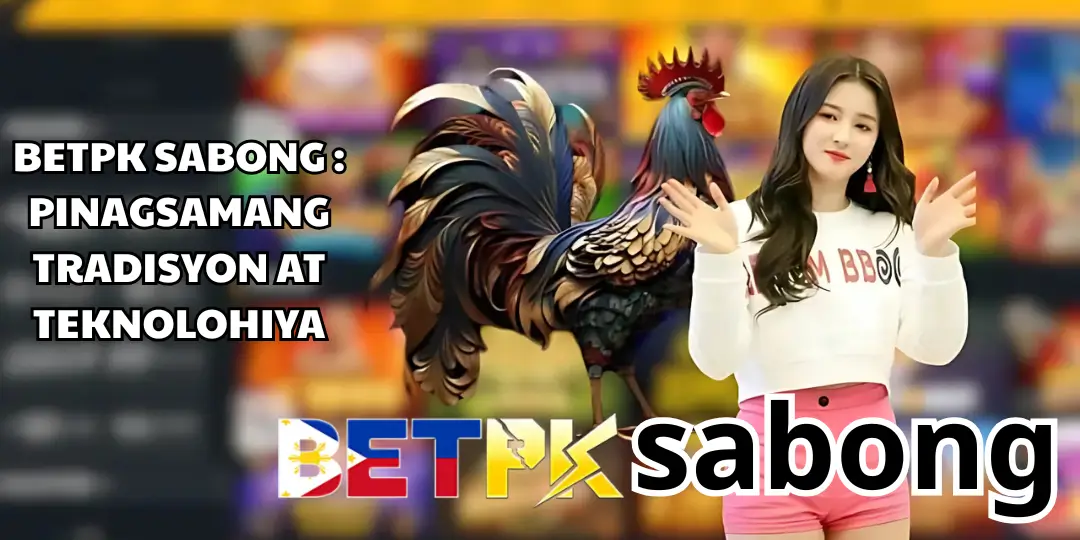 Sabong Pinagsamang Tradisyon at Teknolohiya - Betpk